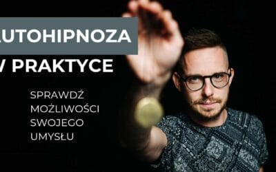 Autohipnoza – jak samodzielnie poprawić jakość swojego życia
