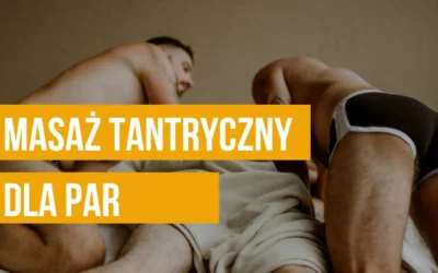 Masaż tantryczny dla par jako wspólne doświadczenie