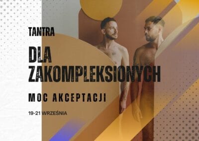 19 – 21 września 2025 TANTRA DLA ZAKOMPLEKSIONYCH – MOC AKCEPTACJI