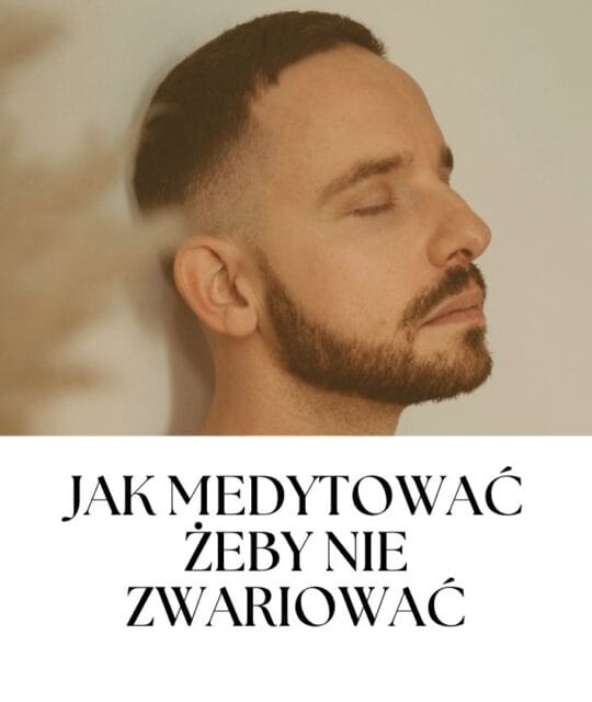 JAK MEDYTOWAĆ ŻEBY NIE ZWARIOWAĆ