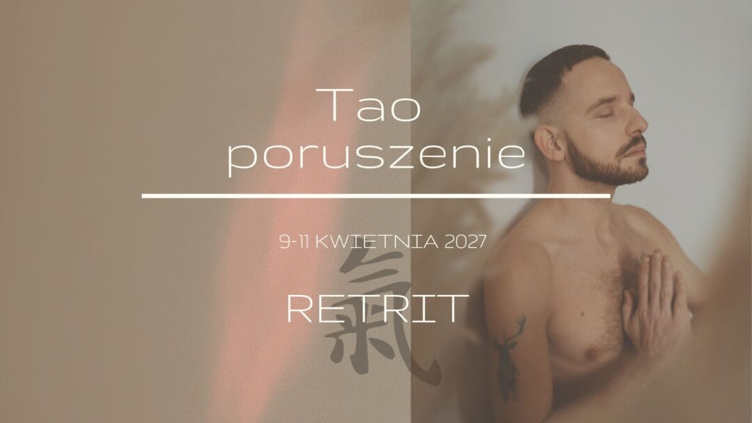 09 &ndash; 11 kwietnia 2027 Tao Poruszenie &ndash; Retrit