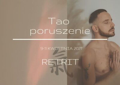 09 &ndash; 11 kwietnia 2027 Tao Poruszenie &ndash; Retrit
